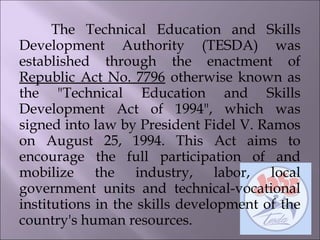 Policies, Plans and Information
Programs and services relating to these concern embody the role
of TESDA as the authority ...