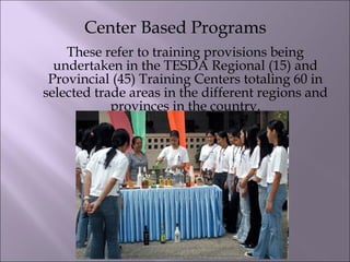 ACHIEVEMENTS
 In 2009, TESDA provided 592,977 scholarships to displaced local
workers and OFWs under the Pangulong Gloria...