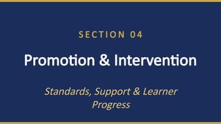 S E C T I O N 0 4
Promotion & Intervention
Standards, Support & Learner
Progress
 