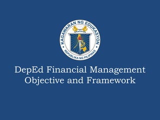 DepEd Financial Management
Objective and Framework
 