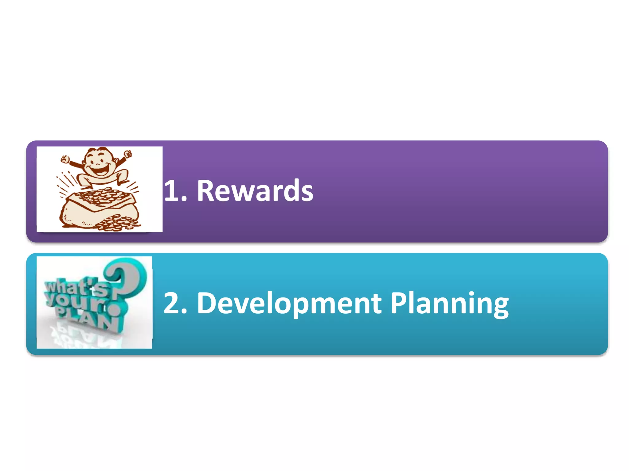1. Rewards
2. Development Planning
 