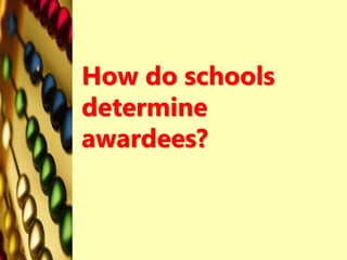 How do schools
determine
awardees?
 