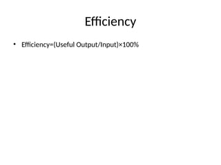 Efficiency
• Efficiency=(Useful Output/Input)×100%
 