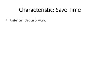 Characteristic: Save Time
• Faster completion of work.
 