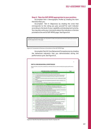 Figure 6.8. Screenshot of the box on the bottom of the SAT-RPMS Page
Step 2: Take the SAT-RPMS appropriate to your position.
Accomplish Part I: Demographic Profile by shading the item
that describes you.
Accomplish Part II: Objectives by shading the circle that
corresponds to the rating you give yourself for each indicator
according to the level of your capability and development priority.
You may also write your comments about the indicators in the box
provided at the end of SAT-RPMS page. See Figure 6.8.
Accomplish Part III: Core Behavioral Competencies by shading
the behavioral indicators that you demonstrated during the
performance cycle. See Figure 6.9.
Figure 6.9. Part III of the Self-Assessment Tool for Teacher I-III
SELF-ASSESSMENT TOOLS
87
 