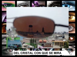 DEL CRISTAL CON QUE SE MIRA 