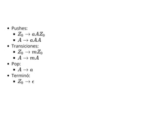 Pushes:
Transiciones:
Pop:
Terminó:
→ aAZ0 Z0
A → aAA
→ mZ0 Z0
A → mA
A → a
→ ϵZ0
 