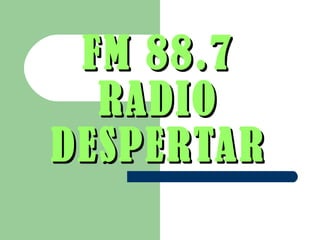 FM 88.7   RADIO   DESPERTAR 