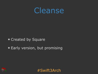 #Swift3Arch
Cleanse
Created by Square
Early version, but promising
 