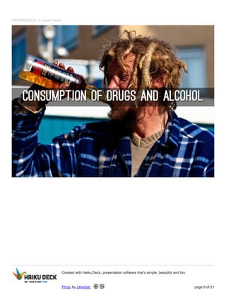 DEPENDENCE on social media
Created with Haiku Deck, presentation software that's simple, beautiful and fun.
Photo by zilverbat. page 9 of 21
 