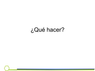¿Qué hacer? 