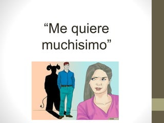 “Me quiere
muchisimo”
 