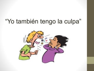 “Yo también tengo la culpa”
 