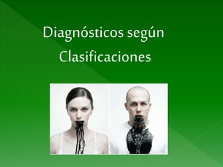 Diagnósticos según
Clasificaciones
 