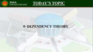 TODAY’S TOPIC
 DEPENDENCY THEORY
3
 