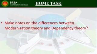 HOME TASK
• Make notes on the differences between
Modernization theory and Dependency theory?
33
 