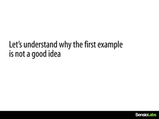Let’s understand why the first example
is not a good idea
 