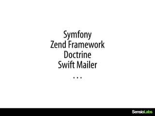Symfony
Zend Framework
   Doctrine
  Swift Mailer
      …
 