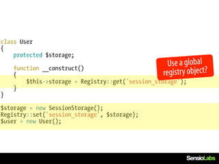class User
{
    protected $storage;

    function __construct()
                                                    Use a global
    {                                             registry object?
        $this->storage = Registry::get('session_storage');
    }
}

$storage = new SessionStorage();
Registry::set('session_storage', $storage);
$user = new User();
 