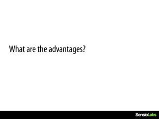 What are the advantages?
 