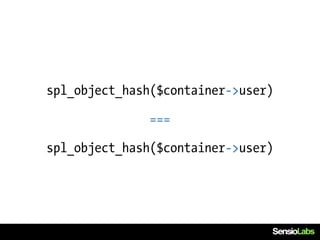 spl_object_hash($container->user)

               ===

spl_object_hash($container->user)
 