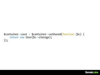 $container->user = $container->asShared(function ($c) {
    return new User($c->storage);
});
 
