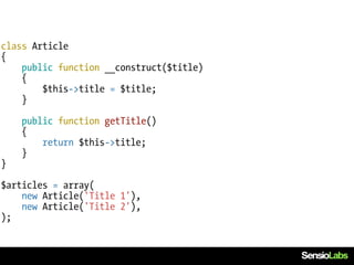 class Article
{
    public function __construct($title)
    {
        $this->title = $title;
    }

    public function getTitle()
    {
        return $this->title;
    }
}

$articles = array(
    new Article('Title 1'),
    new Article('Title 2'),
);
 