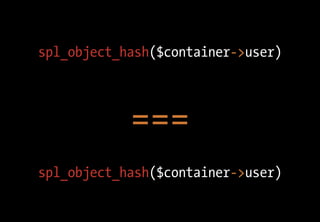 spl_object_hash($container->user)



            ===
spl_object_hash($container->user)
 