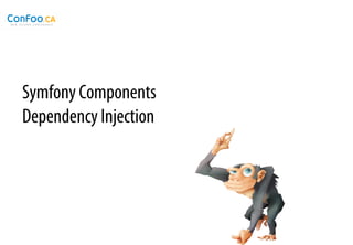 Symfony Components
Dependency Injection
 