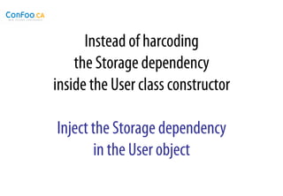 Instead of harcoding
    the Storage dependency
inside the User class constructor

Inject the Storage dependency
       in the User object
 
