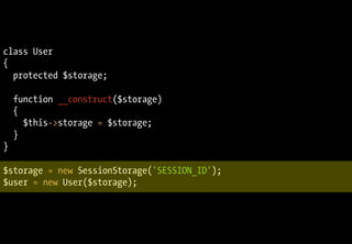 class User
{
  protected $storage;

    function __construct($storage)
    {
      $this->storage = $storage;
    }
}

$storage = new SessionStorage('SESSION_ID');
$user = new User($storage);
 