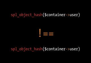 spl_object_hash($container->user)



            !==
spl_object_hash($container->user)
 