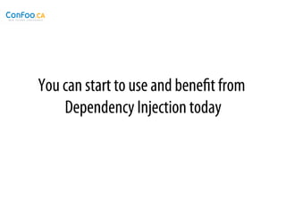 You can start to use and beneﬁt from
    Dependency Injection today
 