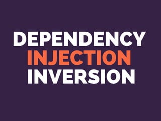 DEPENDENCY
INJECTION
INVERSION
 