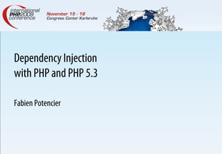 Dependency Injection
with PHP and PHP 5.3

Fabien Potencier
 