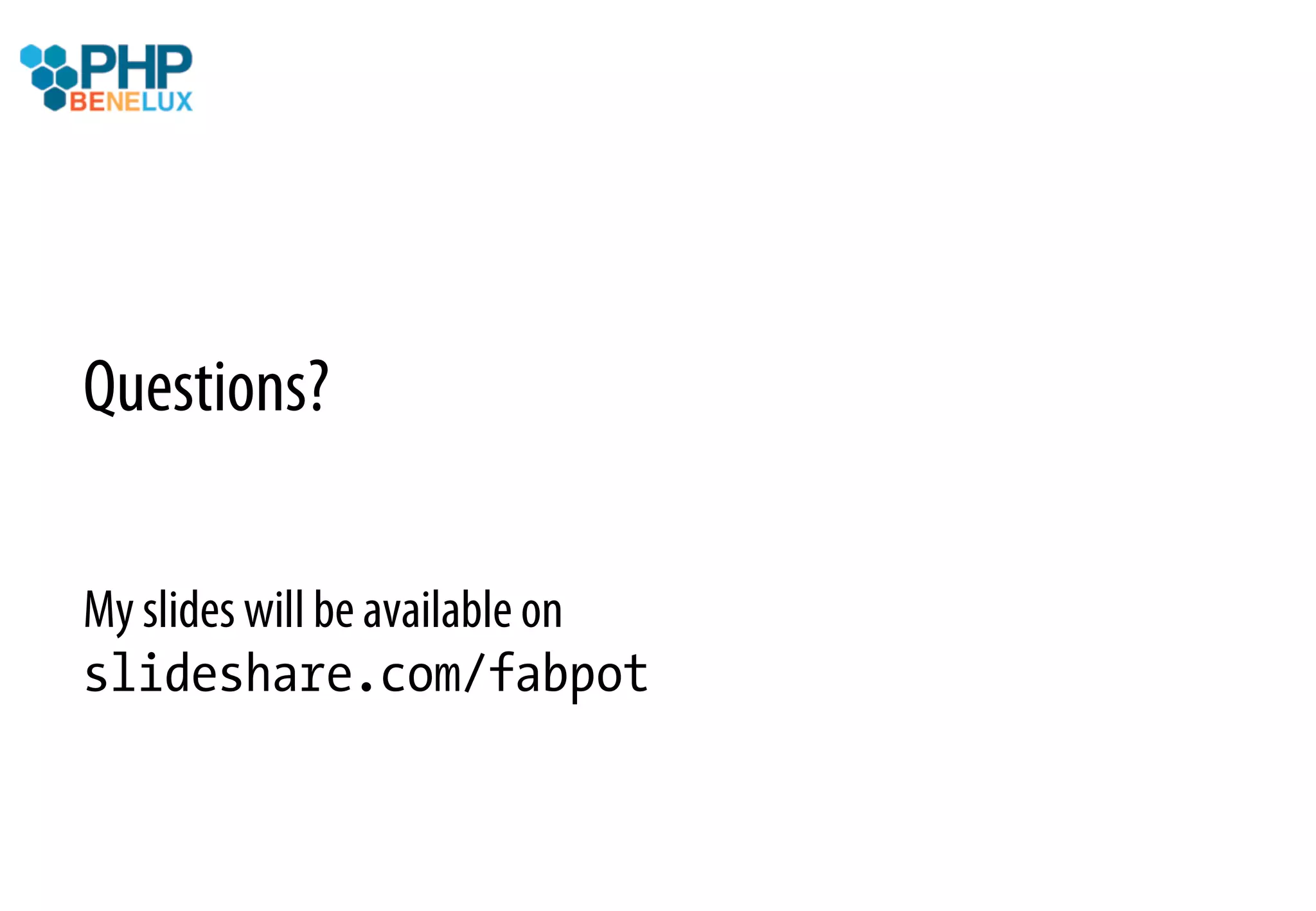 Questions?

My slides will be available on
slideshare.com/fabpot
 