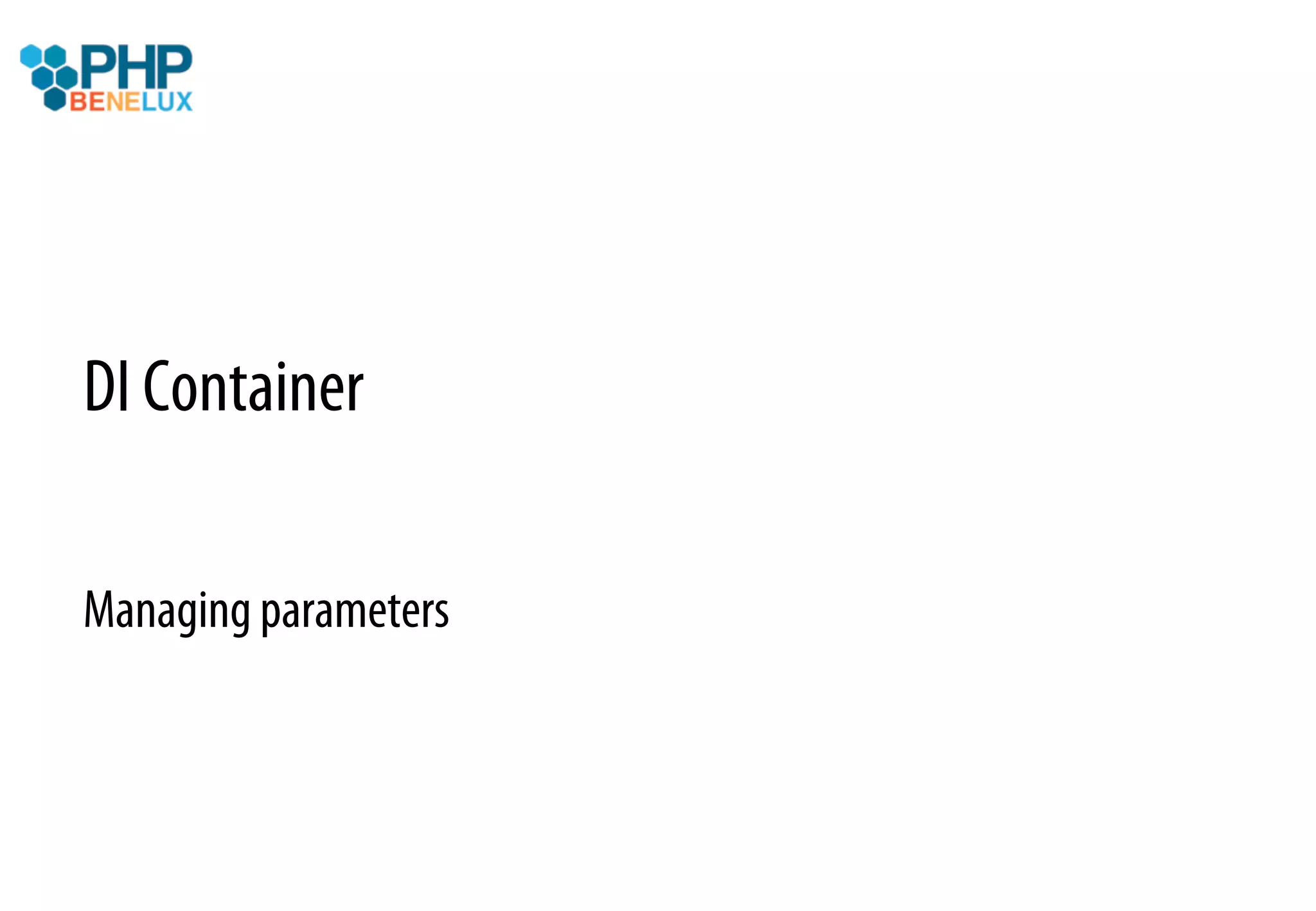 DI Container

Managing parameters
 