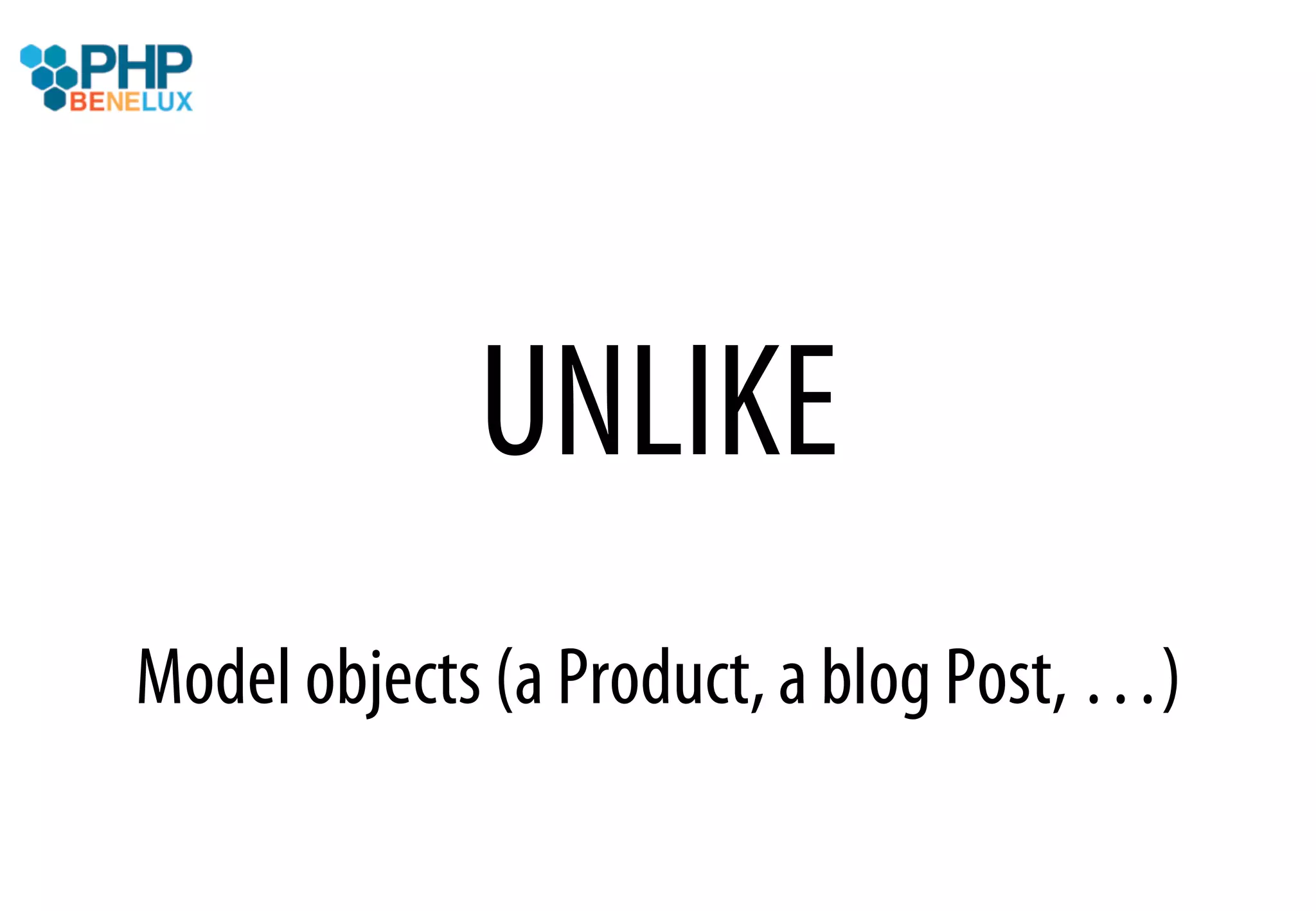 UNLIKE
Model objects (a Product, a blog Post, …)
 