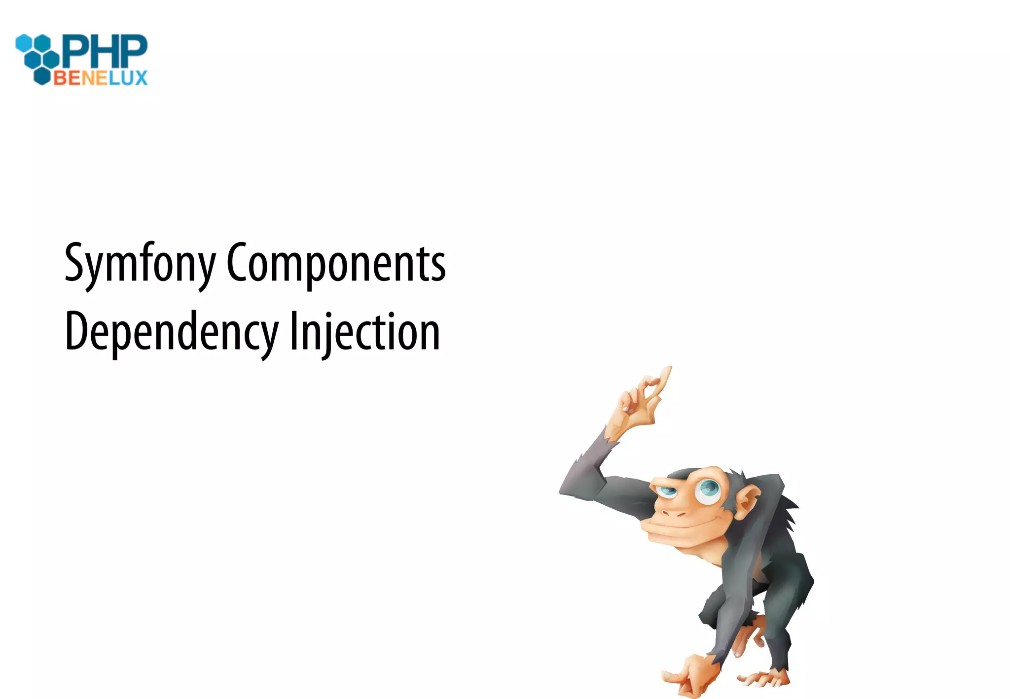 Symfony Components
Dependency Injection
 