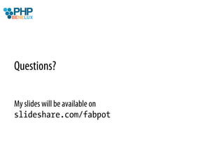 Questions?

My slides will be available on
slideshare.com/fabpot
 