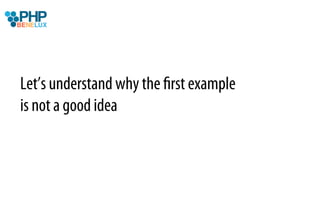 Let’s understand why the ﬁrst example
is not a good idea
 