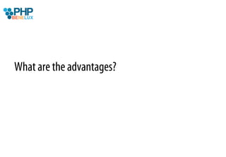 What are the advantages?
 