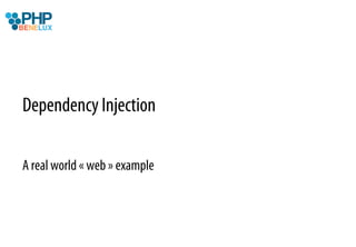 Dependency Injection

A real world « web » example
 