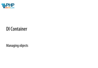 DI Container

Managing objects
 