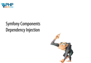 Symfony Components
Dependency Injection
 