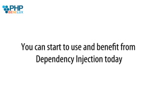 You can start to use and beneﬁt from
    Dependency Injection today
 