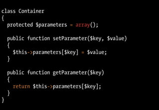 class Container
{
  protected $parameters = array();

    public function setParameter($key, $value)
    {
      $this->pa...