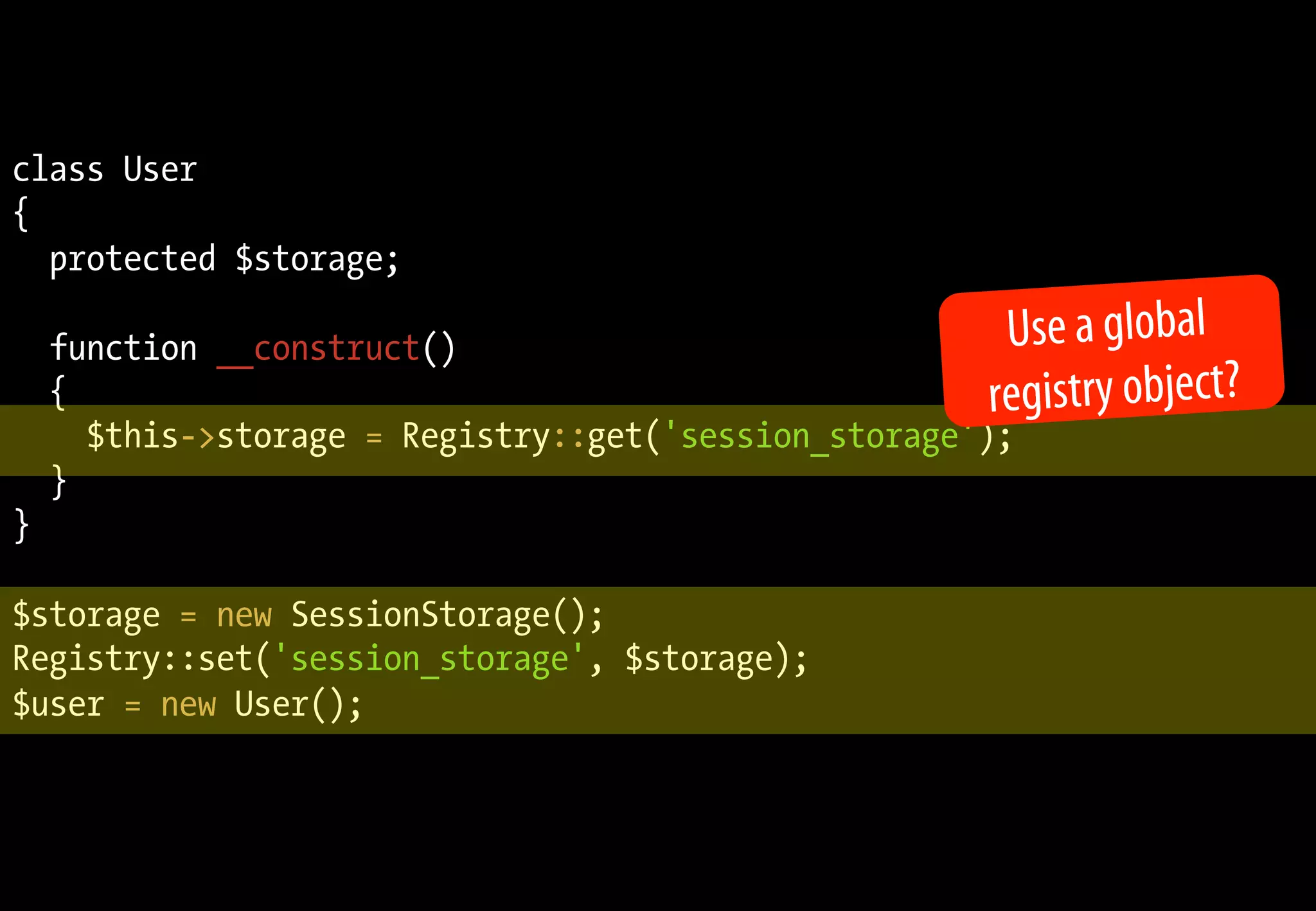 class User
{
  protected $storage;

    function __construct()                             Use a global
    {                                                 registry object?
      $this->storage = Registry::get('session_storage');
    }
}

$storage = new SessionStorage();
Registry::set('session_storage', $storage);
$user = new User();
 