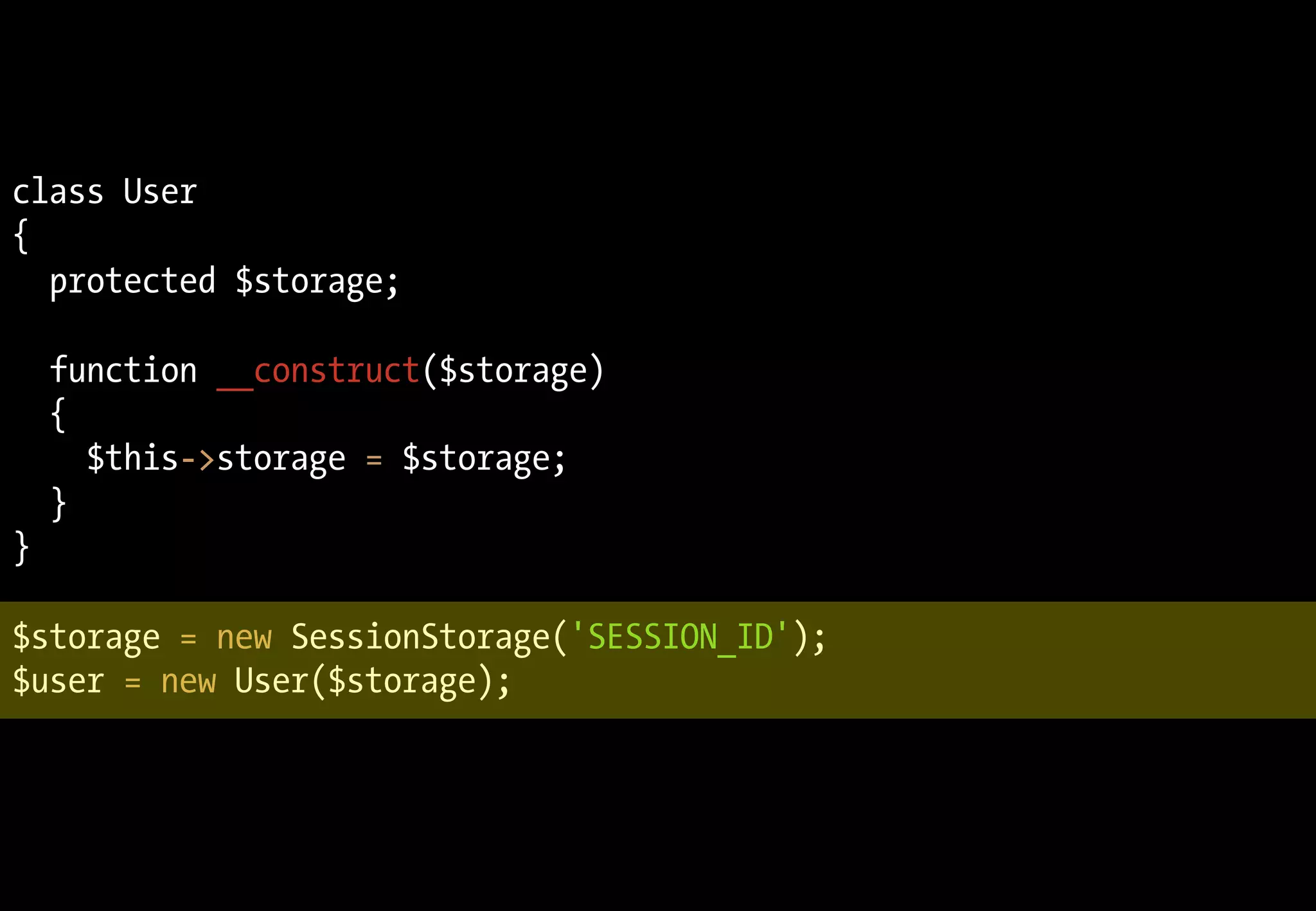 class User
{
  protected $storage;

    function __construct($storage)
    {
      $this->storage = $storage;
    }
}

$storage = new SessionStorage('SESSION_ID');
$user = new User($storage);
 