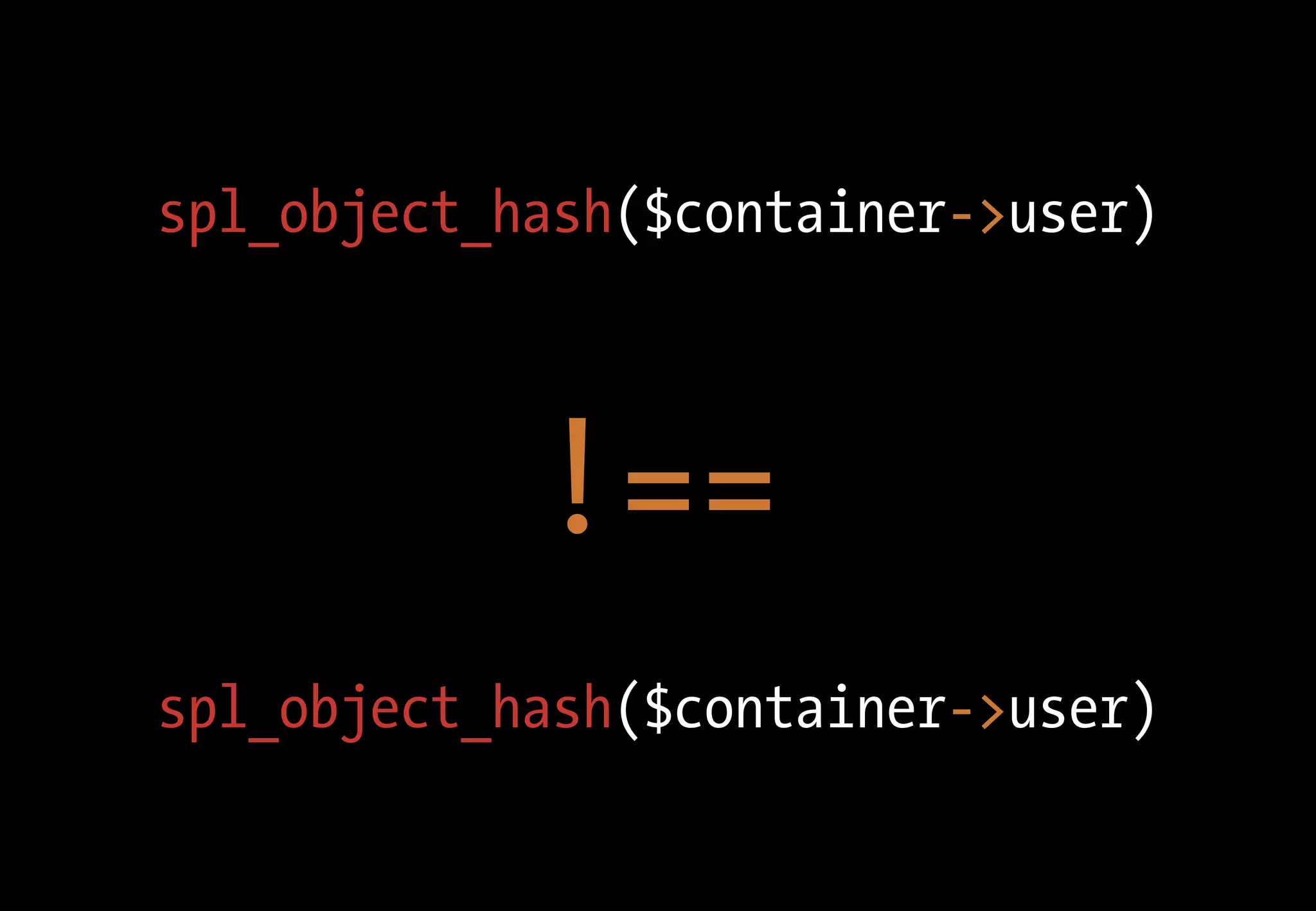 spl_object_hash($container->user)



            !==
spl_object_hash($container->user)
 